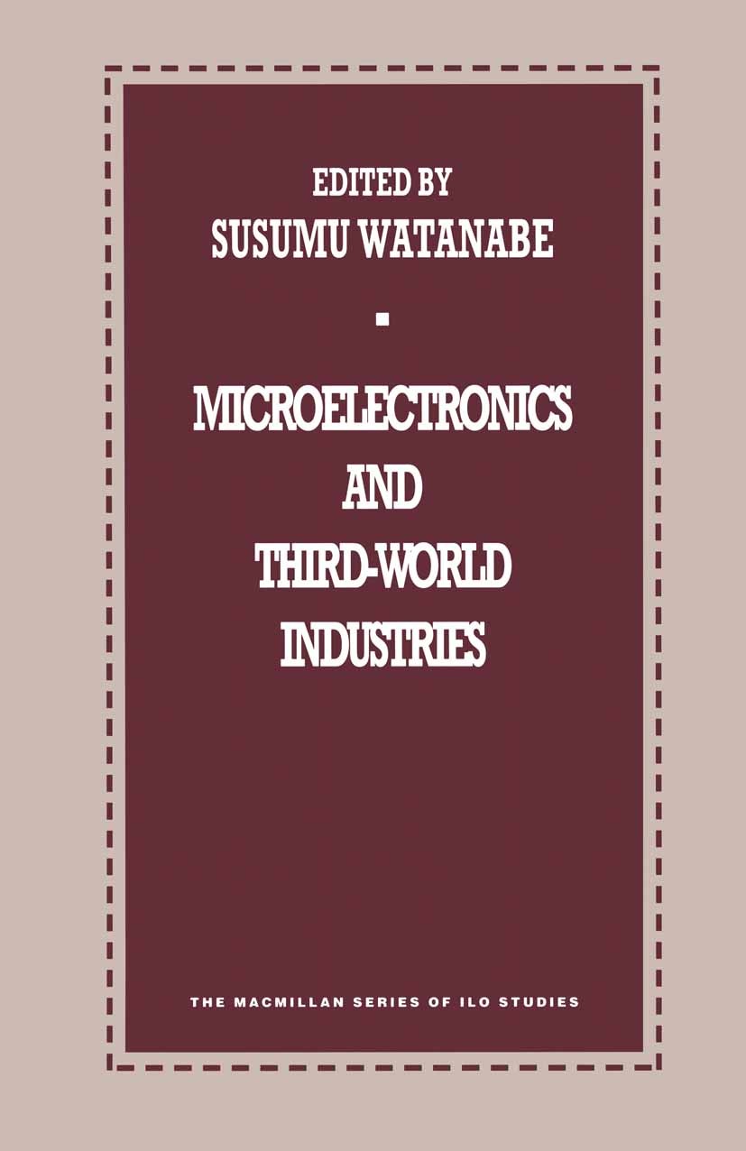 Titlebook: Microelectronics and Third-World Industries; Susumu Watanabe (Professor of Economics) Book 1993 International Labour Organisation 1993 Bra Titlebook: Microelectronics and Third-World Industries; Susumu Watanabe (Professor of Economics) Book 1993 International Labour Organisation 1993 Bra