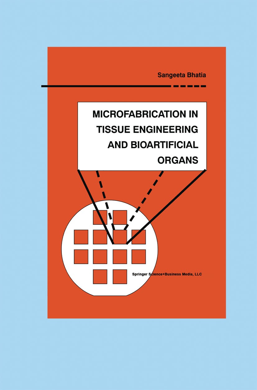 Titlebook: Microfabrication in Tissue Engineering and Bioartificial Organs; Sangeeta Bhatia Book 1999 Springer Science+Business Media New York 1999 T Titlebook: Microfabrication in Tissue Engineering and Bioartificial Organs; Sangeeta Bhatia Book 1999 Springer Science+Business Media New York 1999 T
