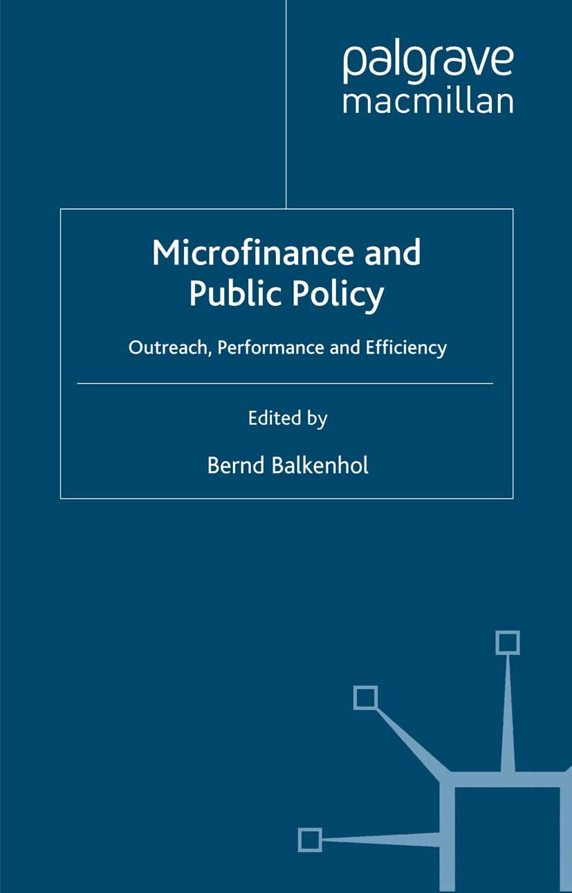 Titlebook: Microfinance and Public Policy; Outreach, Performanc Bernd Balkenhol Book 20071st edition Palgrave Macmillan, a division of Macmillan Publi Titlebook: Microfinance and Public Policy; Outreach, Performanc Bernd Balkenhol Book 20071st edition Palgrave Macmillan, a division of Macmillan Publi