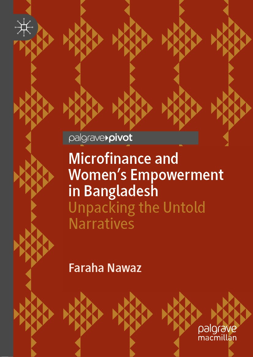 Titlebook: Microfinance and Women’s Empowerment in Bangladesh; Unpacking the Untold Faraha Nawaz Book 2019 The Editor(s) (if applicable) and The Autho Titlebook: Microfinance and Women’s Empowerment in Bangladesh; Unpacking the Untold Faraha Nawaz Book 2019 The Editor(s) (if applicable) and The Autho