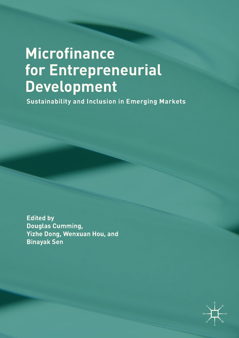 Titlebook: Microfinance for Entrepreneurial Development; Sustainability and I Douglas Cumming,Yizhe Dong,Binayak Sen Book 2017 The Editor(s) (if appli Titlebook: Microfinance for Entrepreneurial Development; Sustainability and I Douglas Cumming,Yizhe Dong,Binayak Sen Book 2017 The Editor(s) (if appli