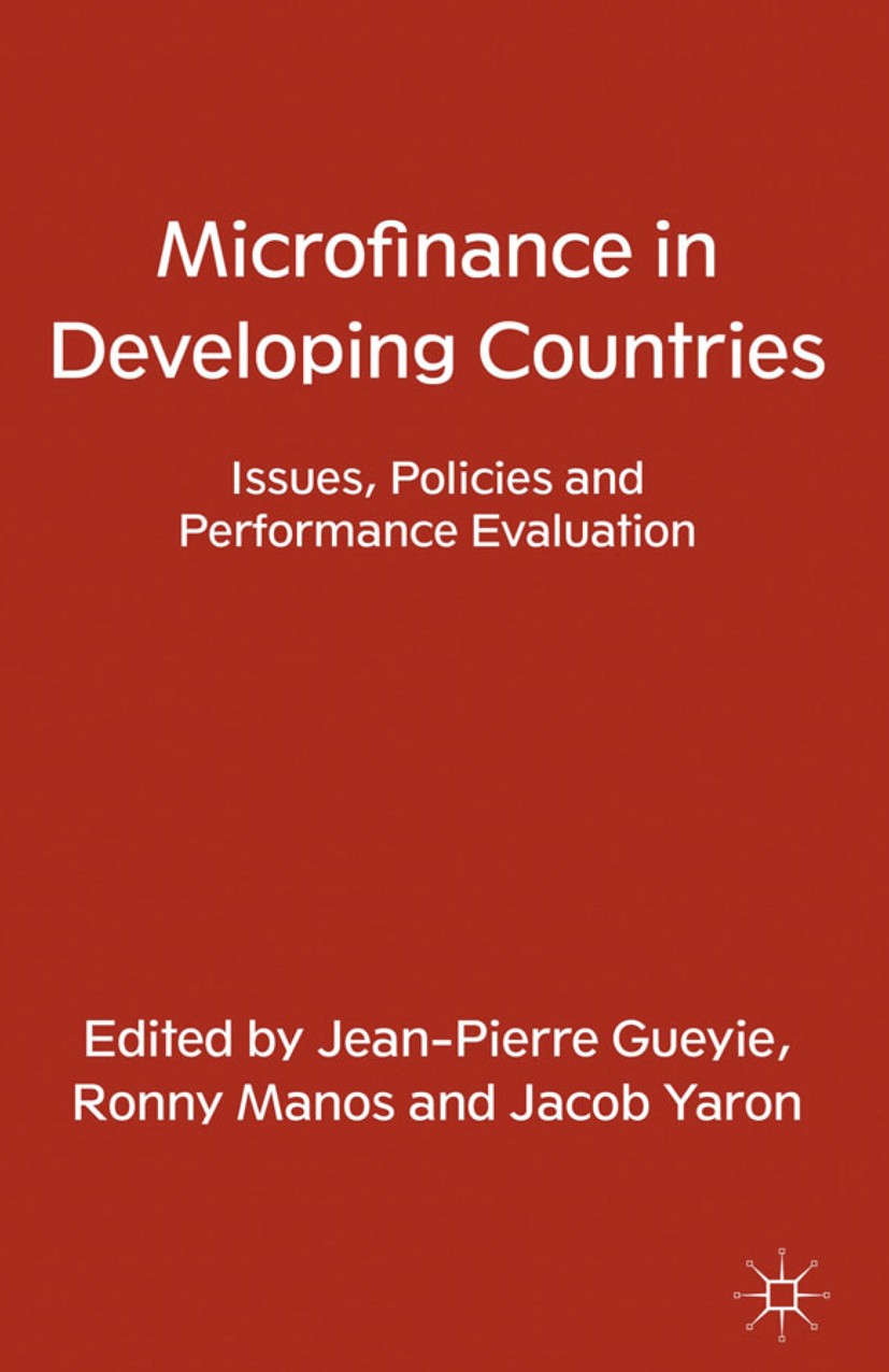 Titlebook: Microfinance in Developing Countries; Issues, Policies and Jean-Pierre Gueyie (Associate Professor of Finance Book 2013 Palgrave Macmillan, Titlebook: Microfinance in Developing Countries; Issues, Policies and Jean-Pierre Gueyie (Associate Professor of Finance Book 2013 Palgrave Macmillan,