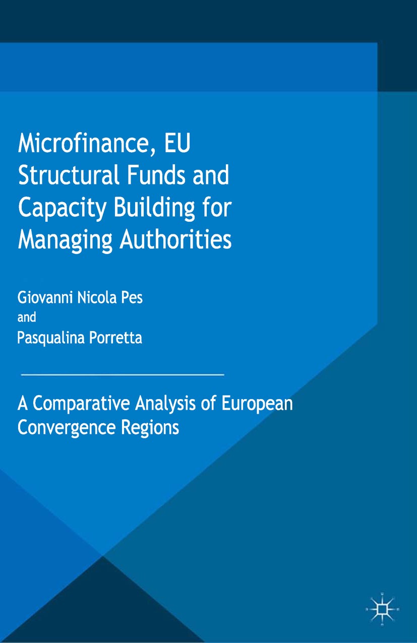 Titlebook: Microfinance, EU Structural Funds and Capacity Building for Managing Authorities; A Comparative Analys Giovanni Nicola Pes (Director, Membe Titlebook: Microfinance, EU Structural Funds and Capacity Building for Managing Authorities; A Comparative Analys Giovanni Nicola Pes (Director, Membe