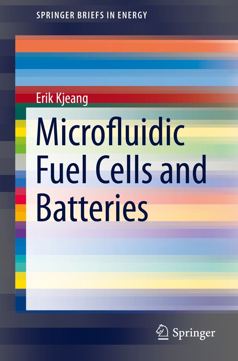 Titlebook: Microfluidic Fuel Cells and Batteries; Erik Kjeang Book 2014 The Author(s) - SpringerBriefs 2014 Energy Devices.Membraneless Electrochemic Titlebook: Microfluidic Fuel Cells and Batteries; Erik Kjeang Book 2014 The Author(s) - SpringerBriefs 2014 Energy Devices.Membraneless Electrochemic