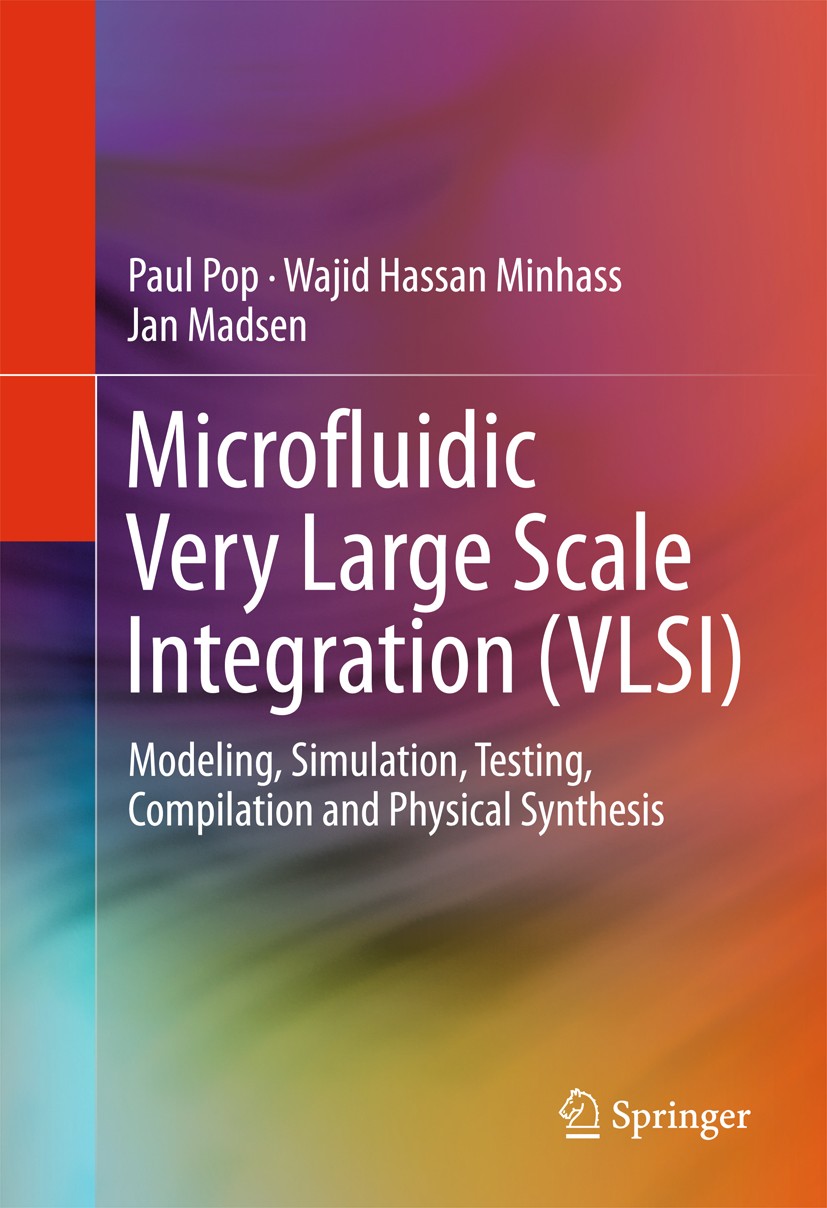 Titlebook: Microfluidic Very Large Scale Integration (VLSI); Modeling, Simulation Paul Pop,Wajid Hassan Minhass,Jan Madsen Book 2016 Springer Internat Titlebook: Microfluidic Very Large Scale Integration (VLSI); Modeling, Simulation Paul Pop,Wajid Hassan Minhass,Jan Madsen Book 2016 Springer Internat