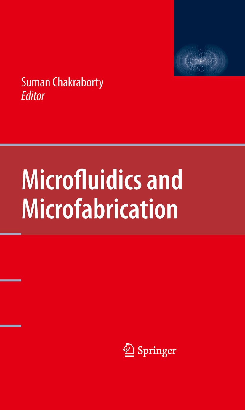 Titlebook: Microfluidics and Microfabrication; Suman Chakraborty Book 2010 Springer-Verlag US 2010 chemistry.circuit.development.fluid mechanics.logi Titlebook: Microfluidics and Microfabrication; Suman Chakraborty Book 2010 Springer-Verlag US 2010 chemistry.circuit.development.fluid mechanics.logi