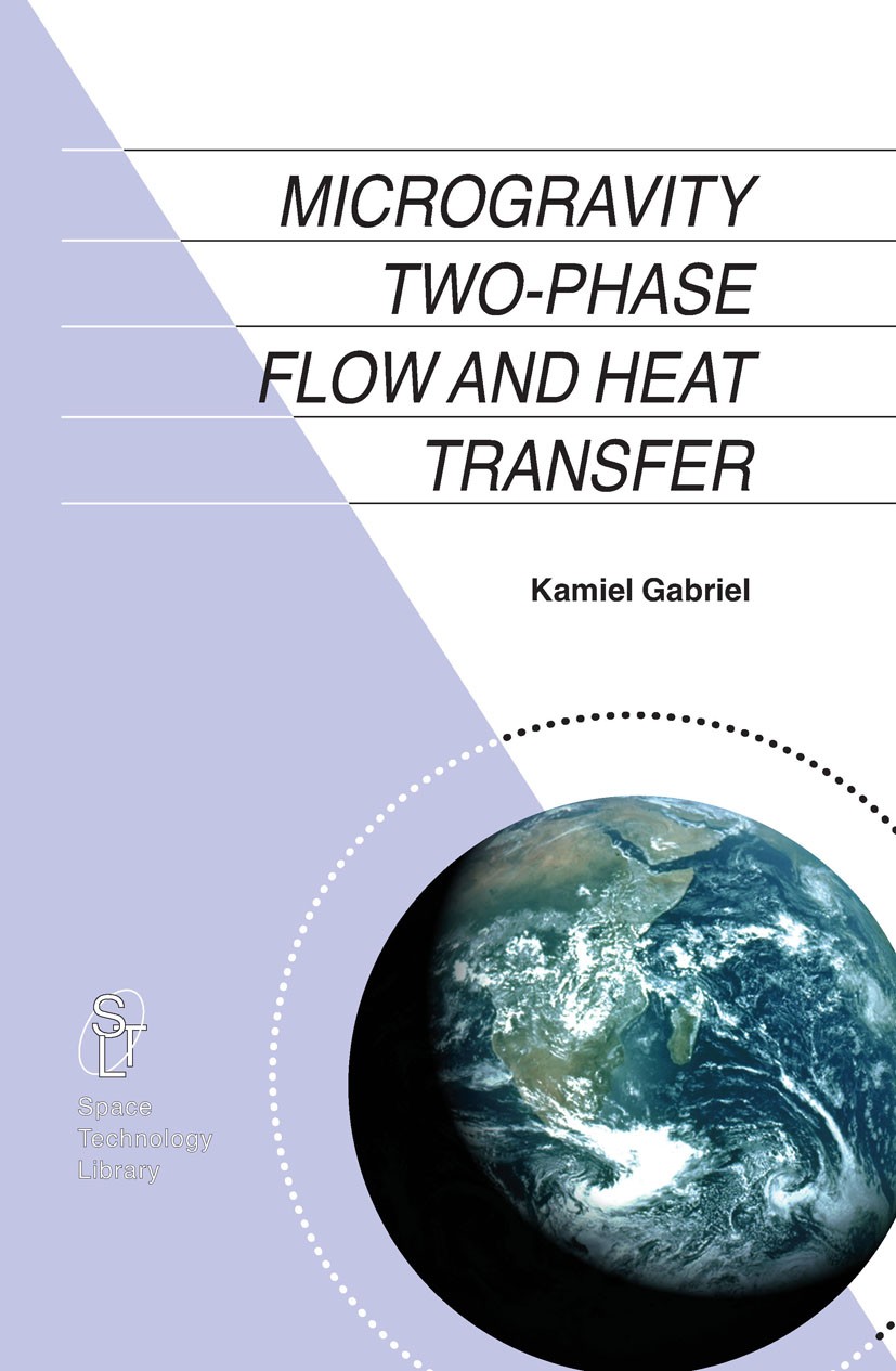Titlebook: Microgravity Two-phase Flow and Heat Transfer; Kamiel S. Gabriel Book 2007 Springer Science+Business Media B.V. 2007 Gravitation.Heat.Micr Titlebook: Microgravity Two-phase Flow and Heat Transfer; Kamiel S. Gabriel Book 2007 Springer Science+Business Media B.V. 2007 Gravitation.Heat.Micr