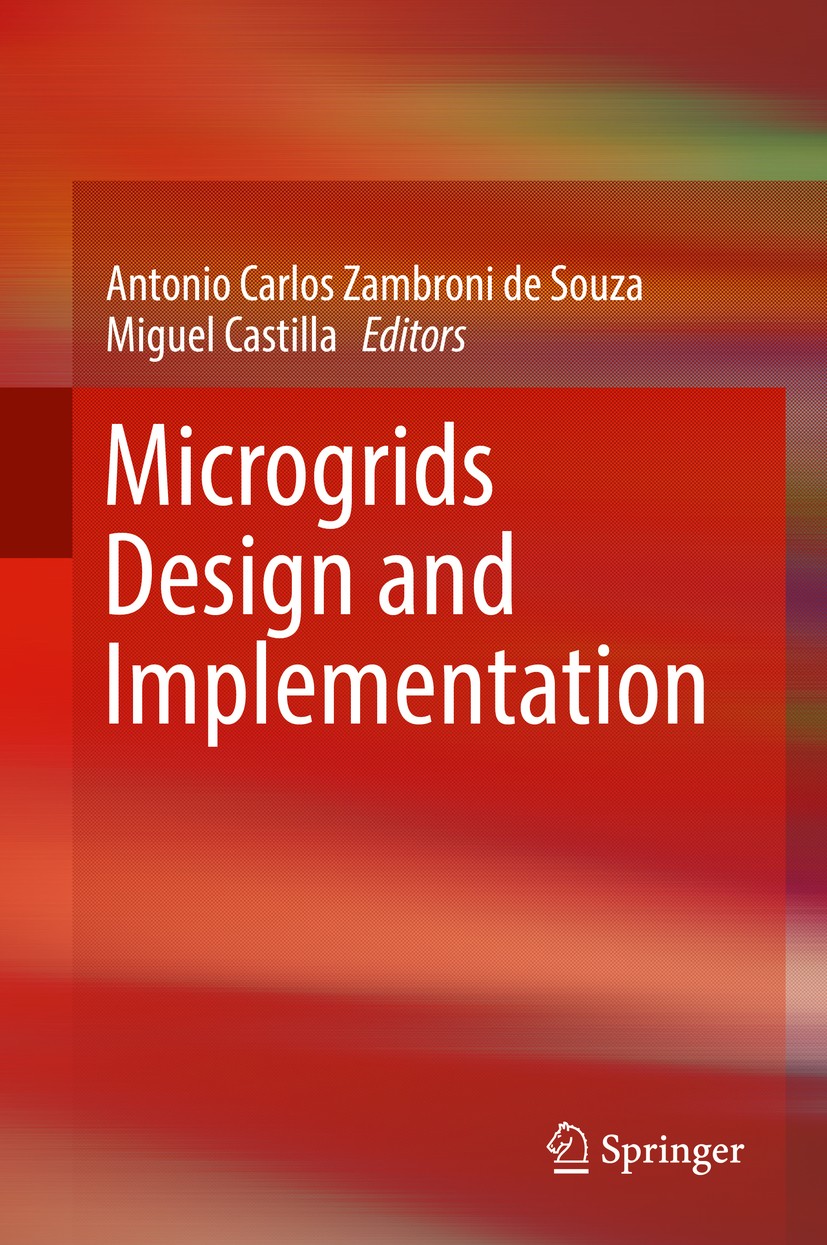 Titlebook: Microgrids Design and Implementation; Antonio Carlos Zambroni de Souza,Miguel Castilla Book 2019 Springer Nature Switzerland AG 2019 Renew Titlebook: Microgrids Design and Implementation; Antonio Carlos Zambroni de Souza,Miguel Castilla Book 2019 Springer Nature Switzerland AG 2019 Renew