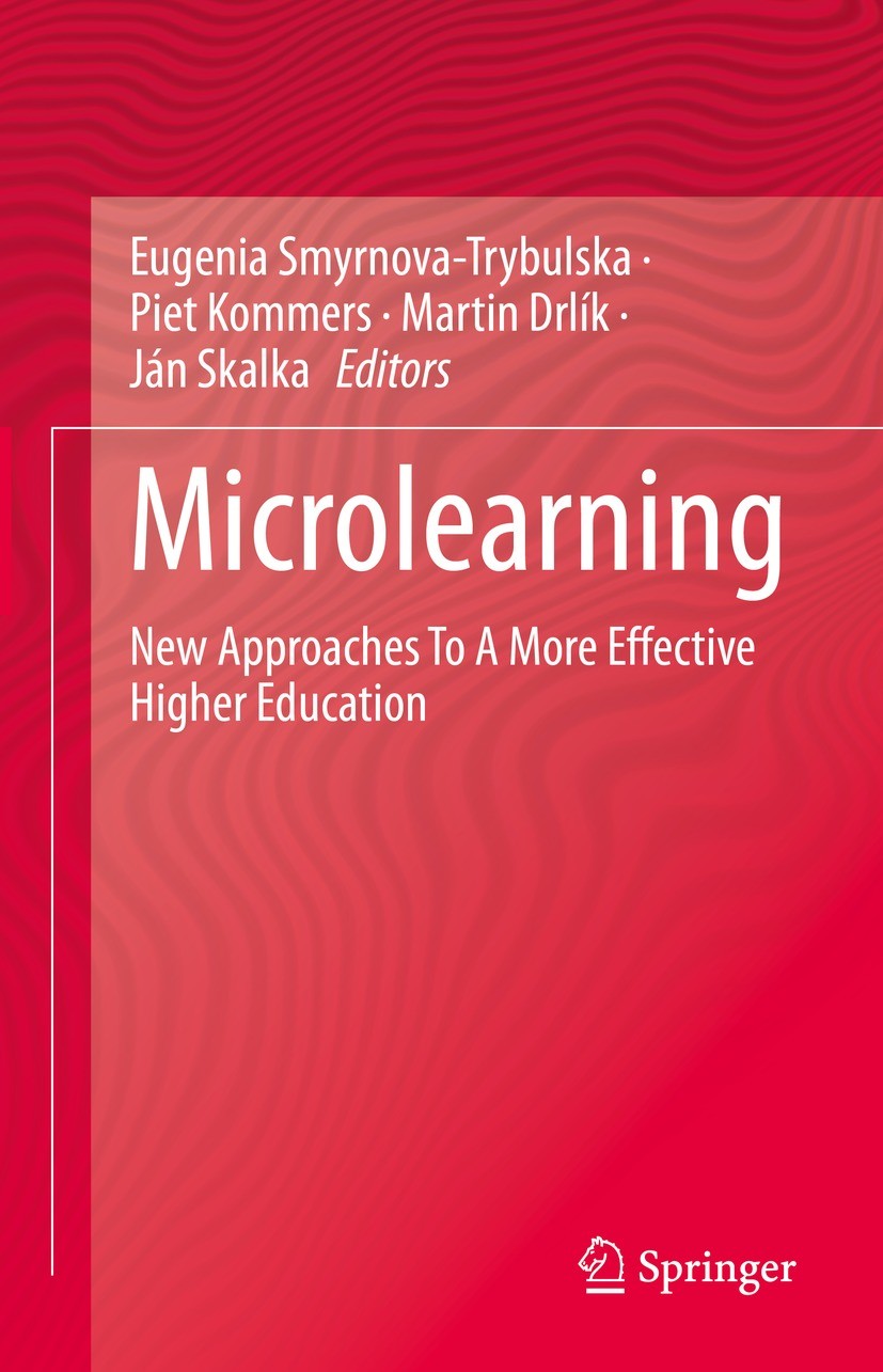 Titlebook: Microlearning; New Approaches To A Eugenia Smyrnova-Trybulska,Piet Kommers,Ján Skalka Book 2022 The Editor(s) (if applicable) and The Auth Titlebook: Microlearning; New Approaches To A Eugenia Smyrnova-Trybulska,Piet Kommers,Ján Skalka Book 2022 The Editor(s) (if applicable) and The Auth