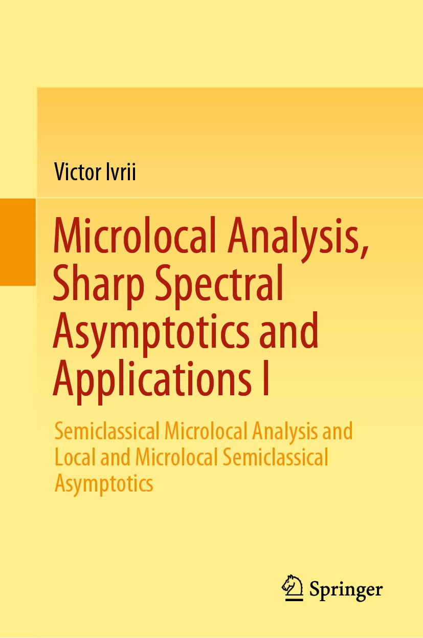 Titlebook: Microlocal Analysis, Sharp Spectral Asymptotics and Applications I; Semiclassical Microl Victor Ivrii Book 2019 Springer Nature Switzerland Titlebook: Microlocal Analysis, Sharp Spectral Asymptotics and Applications I; Semiclassical Microl Victor Ivrii Book 2019 Springer Nature Switzerland
