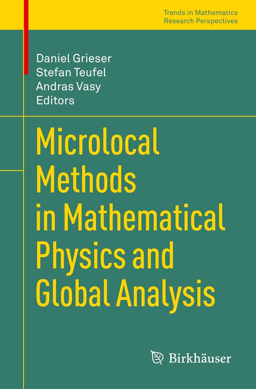 Titlebook: Microlocal Methods in Mathematical Physics and Global Analysis; Daniel Grieser,Stefan Teufel,Andras Vasy Conference proceedings 2013 Sprin Titlebook: Microlocal Methods in Mathematical Physics and Global Analysis; Daniel Grieser,Stefan Teufel,Andras Vasy Conference proceedings 2013 Sprin