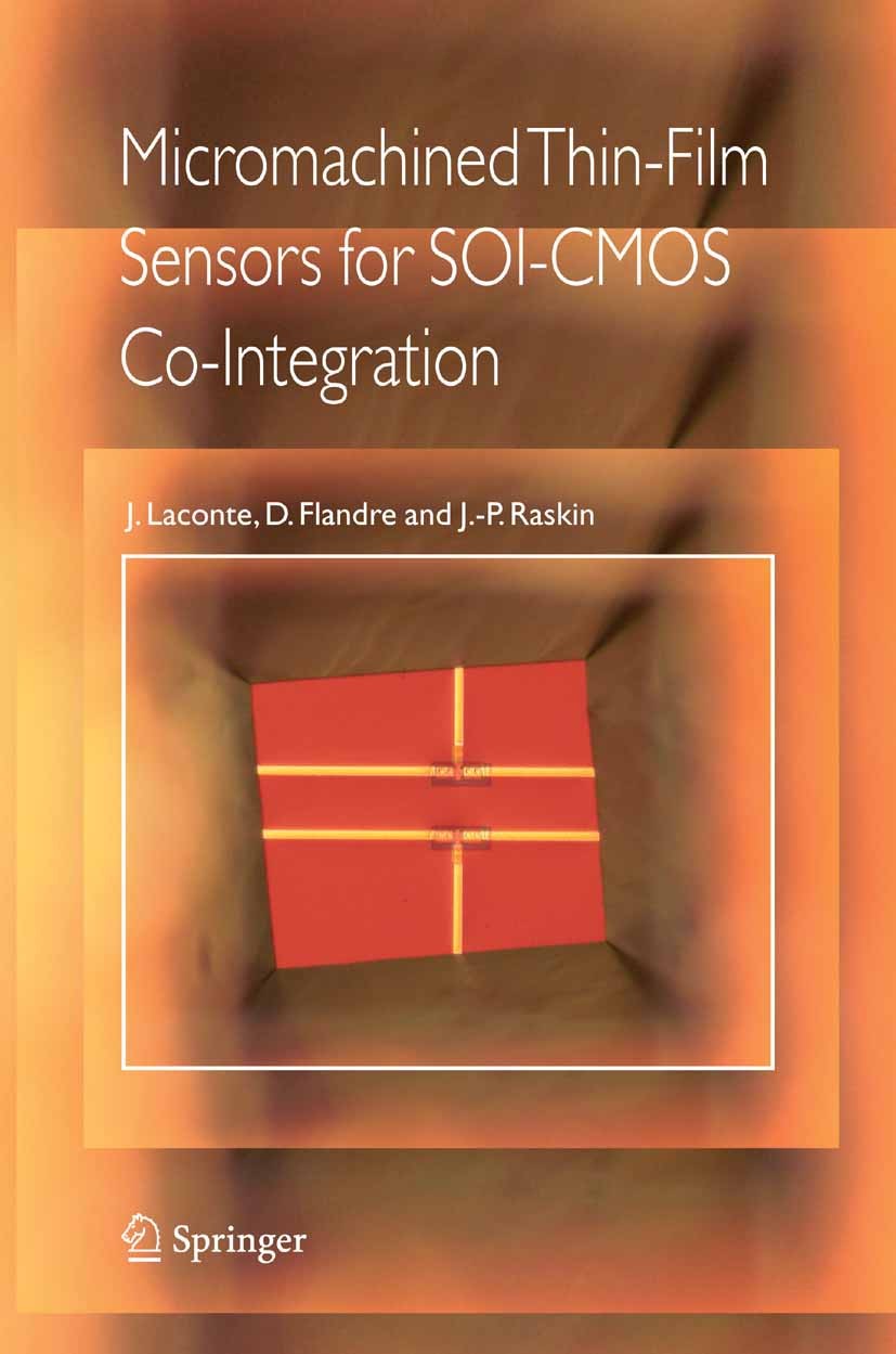 Titlebook: Micromachined Thin-Film Sensors for SOI-CMOS Co-Integration; J. Laconte,D. Flandre,J. -P. Raskin Book 2006 Springer-Verlag US 2006 CMOS.Co Titlebook: Micromachined Thin-Film Sensors for SOI-CMOS Co-Integration; J. Laconte,D. Flandre,J. -P. Raskin Book 2006 Springer-Verlag US 2006 CMOS.Co