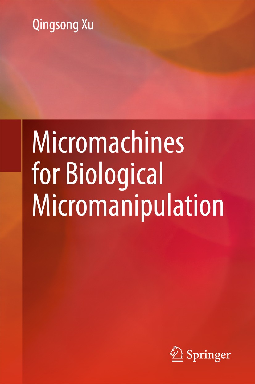 Titlebook: Micromachines for Biological Micromanipulation; Qingsong Xu Book 2018 Springer International Publishing AG 2018 Micromanipulator.Microinje Titlebook: Micromachines for Biological Micromanipulation; Qingsong Xu Book 2018 Springer International Publishing AG 2018 Micromanipulator.Microinje