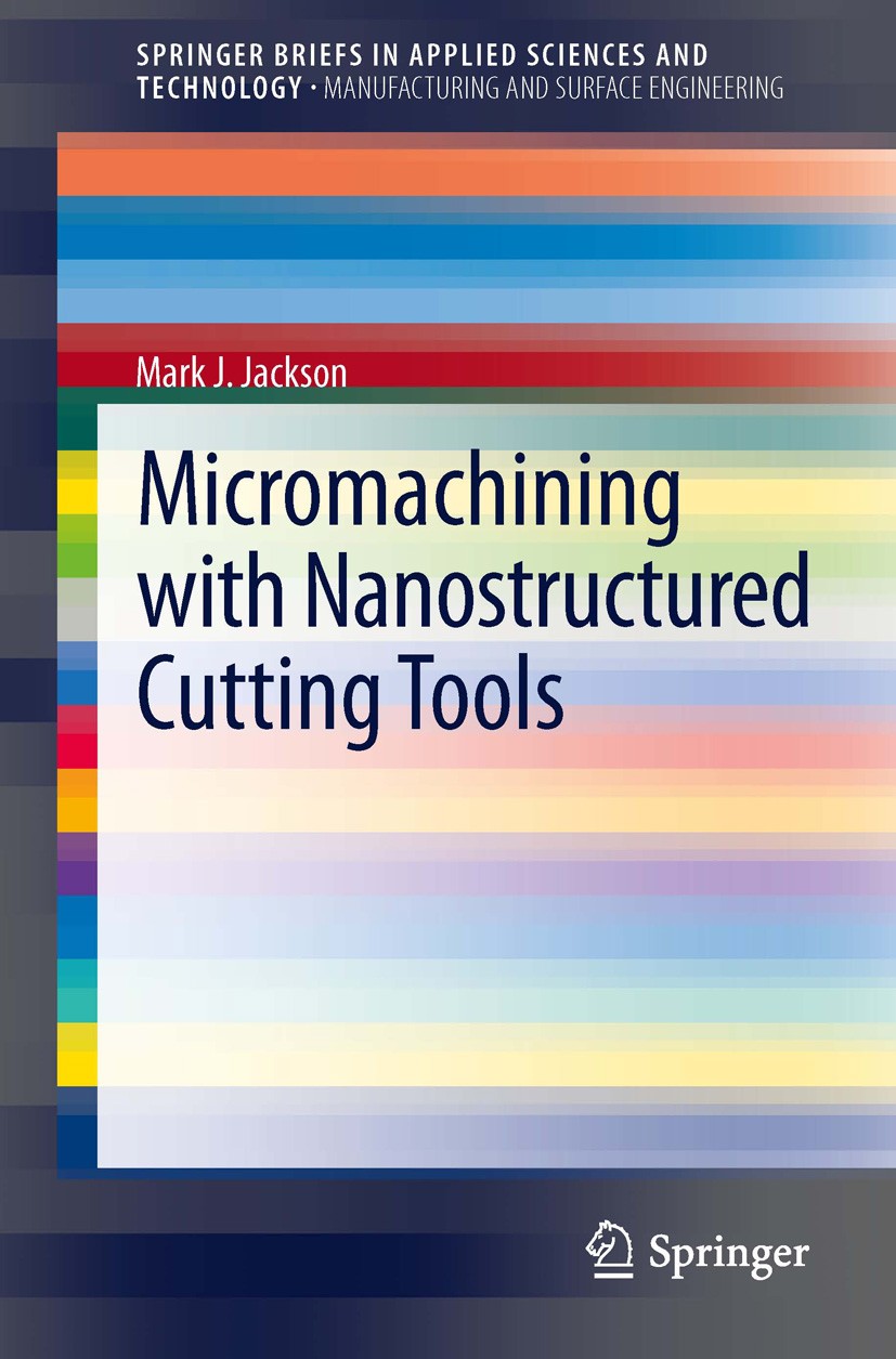 Titlebook: Micromachining with Nanostructured Cutting Tools; Mark J. Jackson Book 2013 The Editor(s) (if applicable) and The Author(s), under exclusi Titlebook: Micromachining with Nanostructured Cutting Tools; Mark J. Jackson Book 2013 The Editor(s) (if applicable) and The Author(s), under exclusi