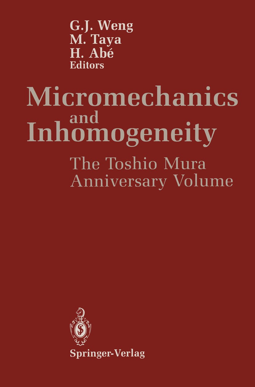 Titlebook: Micromechanics and Inhomogeneity; The Toshio Mura 65th G. J. Weng,M. Taya,H. Abé Book 1990 Springer-Verlag New York Inc. 1990 deformation.d Titlebook: Micromechanics and Inhomogeneity; The Toshio Mura 65th G. J. Weng,M. Taya,H. Abé Book 1990 Springer-Verlag New York Inc. 1990 deformation.d