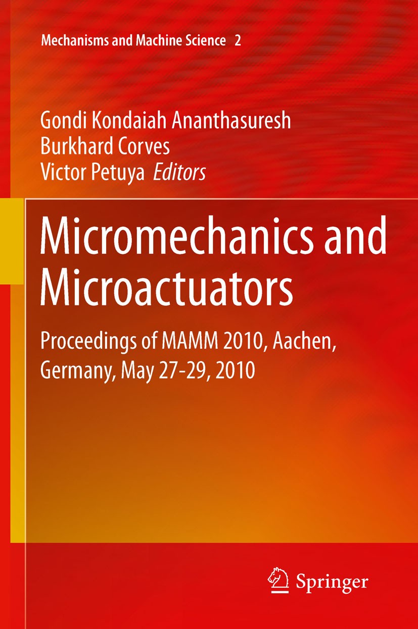 Titlebook: Micromechanics and Microactuators; Proceedings of MAMM Gondi Kondaiah Ananthasuresh,Burkhard Corves,Victo Conference proceedings 2012 Spri Titlebook: Micromechanics and Microactuators; Proceedings of MAMM Gondi Kondaiah Ananthasuresh,Burkhard Corves,Victo Conference proceedings 2012 Spri