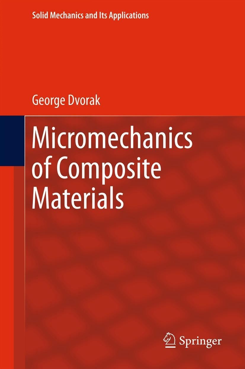 Titlebook: Micromechanics of Composite Materials; George Dvorak Book 2013 Springer Science+Business Media B.V. 2013 composite materials.heterogeneous Titlebook: Micromechanics of Composite Materials; George Dvorak Book 2013 Springer Science+Business Media B.V. 2013 composite materials.heterogeneous