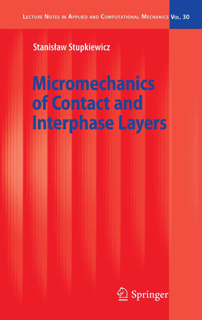 Titlebook: Micromechanics of Contact and Interphase Layers; Stanisław Stupkiewicz Book 2007 Springer-Verlag Berlin Heidelberg 2007 Simulation.Transfo Titlebook: Micromechanics of Contact and Interphase Layers; Stanisław Stupkiewicz Book 2007 Springer-Verlag Berlin Heidelberg 2007 Simulation.Transfo