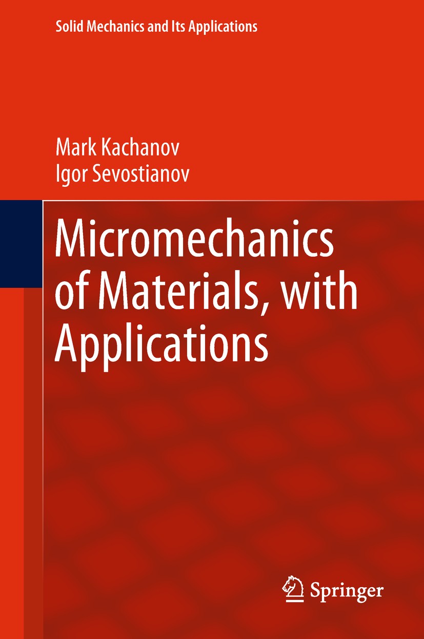 Titlebook: Micromechanics of Materials, with Applications; Mark Kachanov,Igor Sevostianov Book 2018 Springer International Publishing AG, part of Spr Titlebook: Micromechanics of Materials, with Applications; Mark Kachanov,Igor Sevostianov Book 2018 Springer International Publishing AG, part of Spr