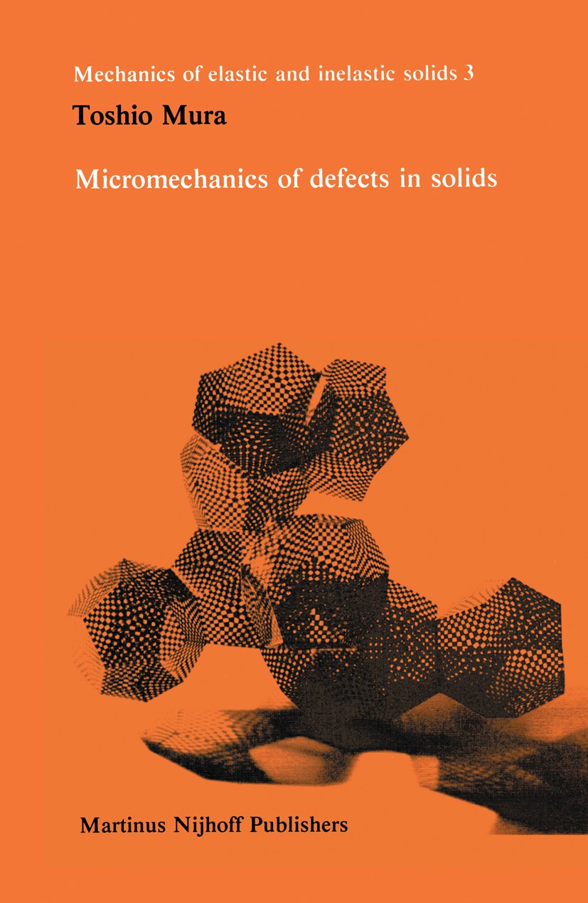 Titlebook: Micromechanics of defects in solids; Toshio Mura Book 1982 Springer Science+Business Media Dordrecht 1982 composite material.elasticity.fa Titlebook: Micromechanics of defects in solids; Toshio Mura Book 1982 Springer Science+Business Media Dordrecht 1982 composite material.elasticity.fa