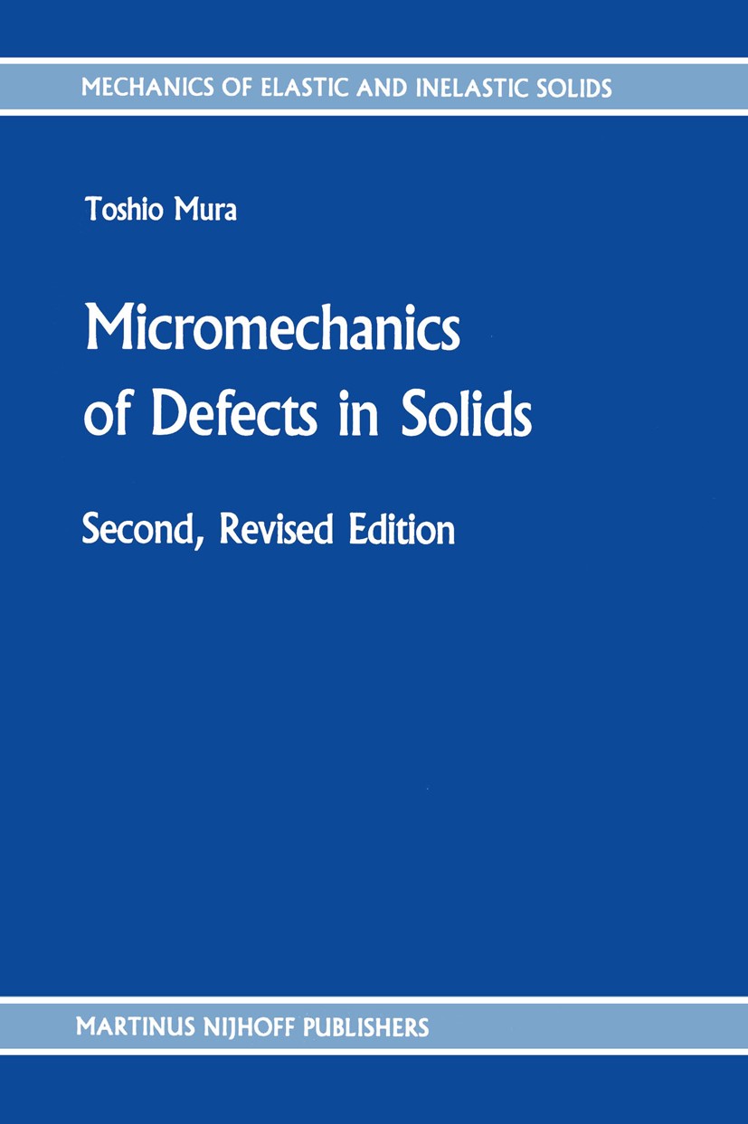 Titlebook: Micromechanics of Defects in Solids; Toshio Mura Book 1987Latest edition Kluwer Academic Publishers 1987 mechanics.micromechanics Titlebook: Micromechanics of Defects in Solids; Toshio Mura Book 1987Latest edition Kluwer Academic Publishers 1987 mechanics.micromechanics