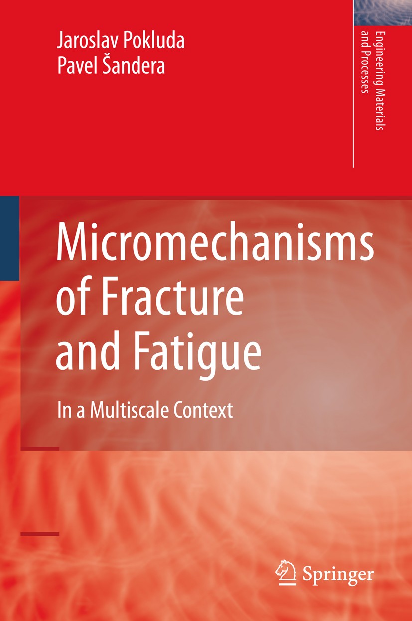 Titlebook: Micromechanisms of Fracture and Fatigue; In a Multi-scale Con Jaroslav Pokluda,Pavel Šandera Book 2010 Springer-Verlag London 2010 Atomisti Titlebook: Micromechanisms of Fracture and Fatigue; In a Multi-scale Con Jaroslav Pokluda,Pavel Šandera Book 2010 Springer-Verlag London 2010 Atomisti