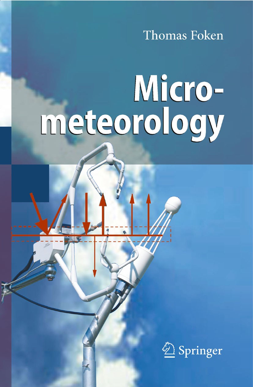 Titlebook: Micrometeorology; Thomas Foken Textbook 20081st edition Springer-Verlag Berlin Heidelberg 2008 Climatology.Meteorology.Metrology.Micro-met Titlebook: Micrometeorology; Thomas Foken Textbook 20081st edition Springer-Verlag Berlin Heidelberg 2008 Climatology.Meteorology.Metrology.Micro-met