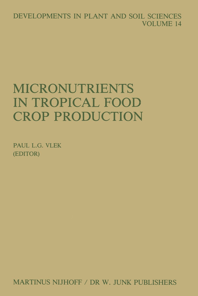 Titlebook: Micronutrients in Tropical Food Crop Production; Paul L. G. Vlek Book 1985 Martinus Nijhoff/Dr W. Junk Publishers, Dordrecht 1985 Fertiliz Titlebook: Micronutrients in Tropical Food Crop Production; Paul L. G. Vlek Book 1985 Martinus Nijhoff/Dr W. Junk Publishers, Dordrecht 1985 Fertiliz