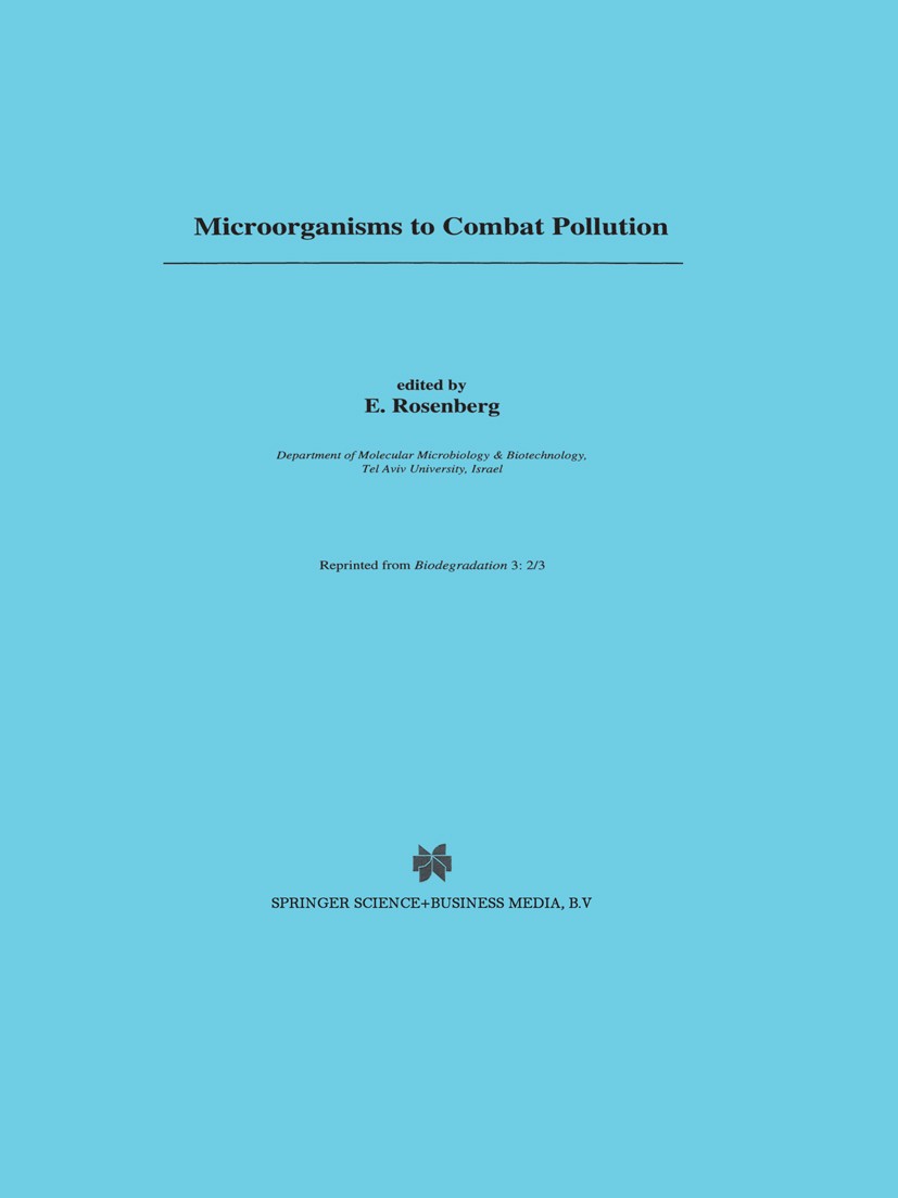 Titlebook: Microorganisms to Combat Pollution; E. Rosenberg Book 1993 Kluwer Academic Publishers 1993 bacteria.environment.enzymes.microbe.microbiolo Titlebook: Microorganisms to Combat Pollution; E. Rosenberg Book 1993 Kluwer Academic Publishers 1993 bacteria.environment.enzymes.microbe.microbiolo