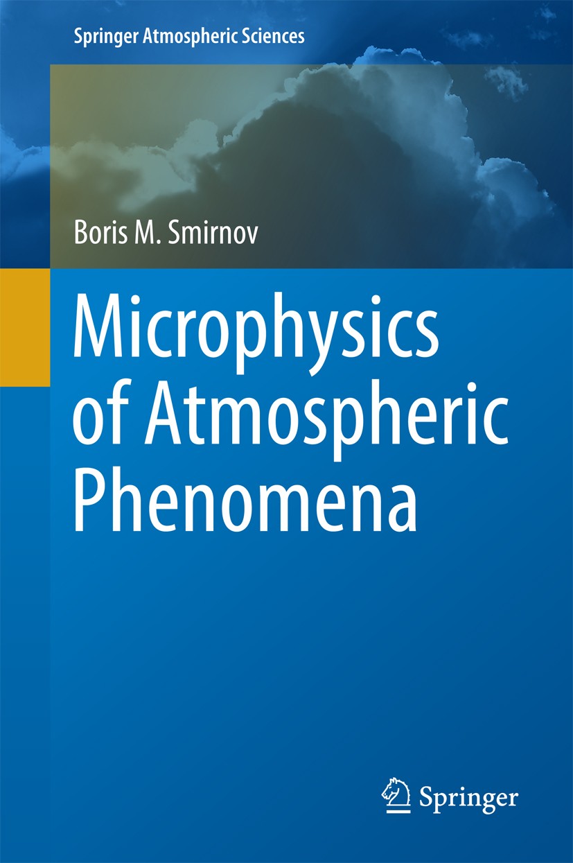 Titlebook: Microphysics of Atmospheric Phenomena; Boris M. Smirnov Book 2017 Springer International Publishing Switzerland 2017 Atmospheric Phenomena Titlebook: Microphysics of Atmospheric Phenomena; Boris M. Smirnov Book 2017 Springer International Publishing Switzerland 2017 Atmospheric Phenomena