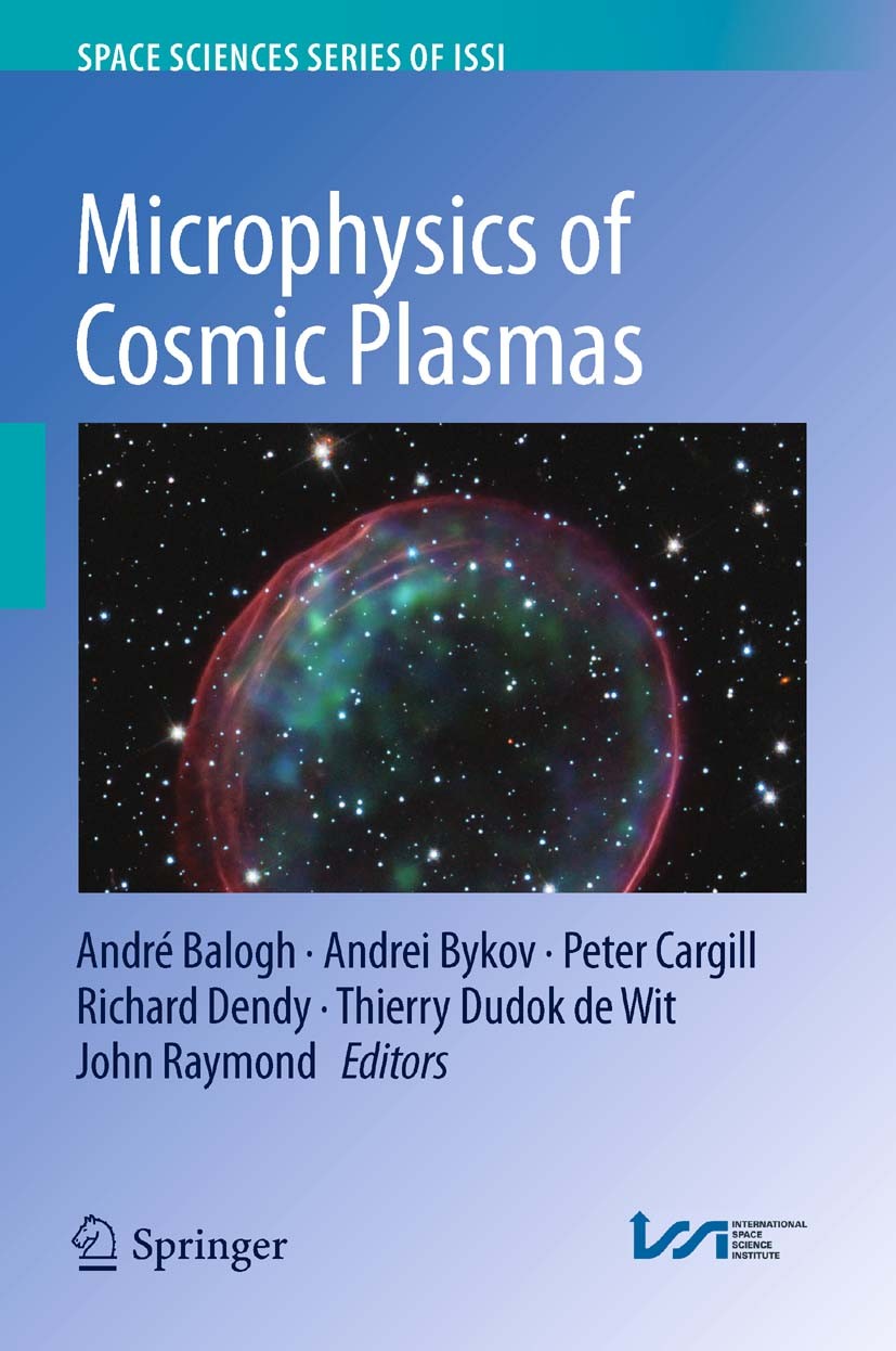 Titlebook: Microphysics of Cosmic Plasmas; André Balogh,Andrei Bykov,John Raymond Book 2014 Springer Science+Business Media New York 2014 Collisionle Titlebook: Microphysics of Cosmic Plasmas; André Balogh,Andrei Bykov,John Raymond Book 2014 Springer Science+Business Media New York 2014 Collisionle