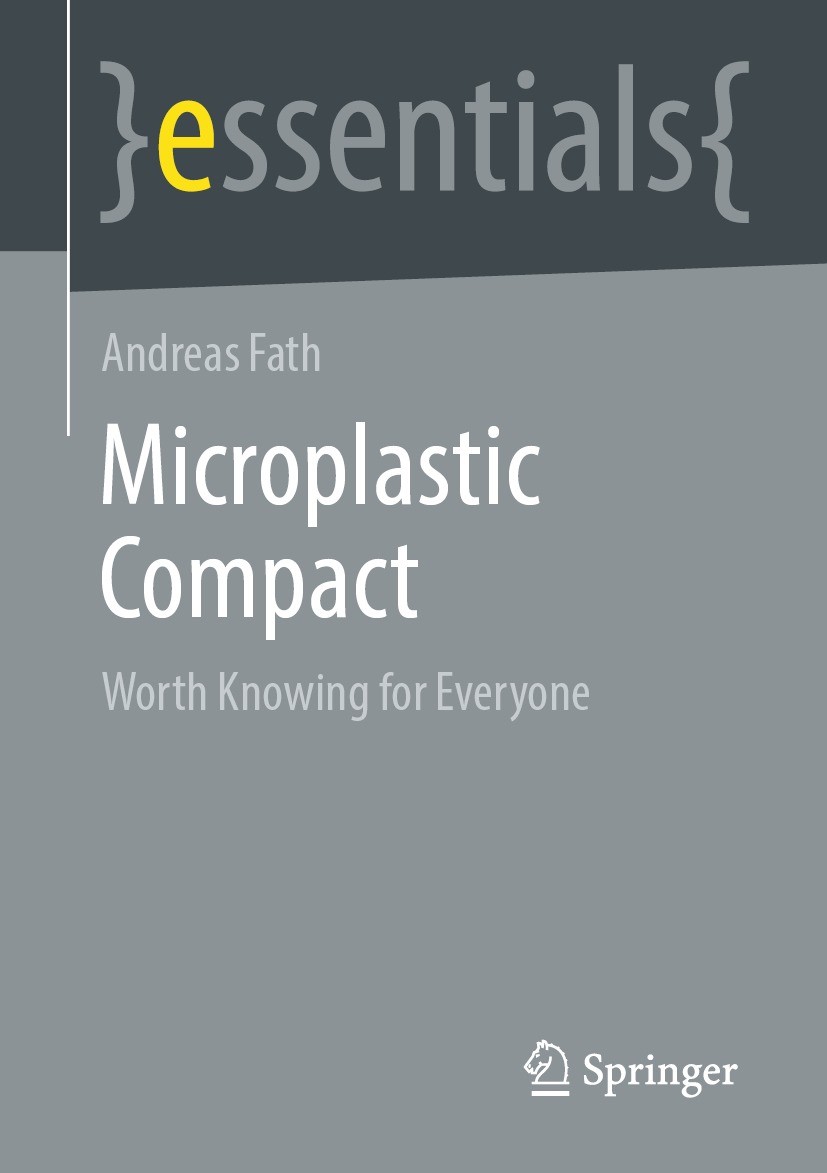 Titlebook: Microplastic Compact; Worth Knowing for Ev Andreas Fath Book 2023 Springer Fachmedien Wiesbaden GmbH, part of Springer Nature 2023 Mikropla Titlebook: Microplastic Compact; Worth Knowing for Ev Andreas Fath Book 2023 Springer Fachmedien Wiesbaden GmbH, part of Springer Nature 2023 Mikropla