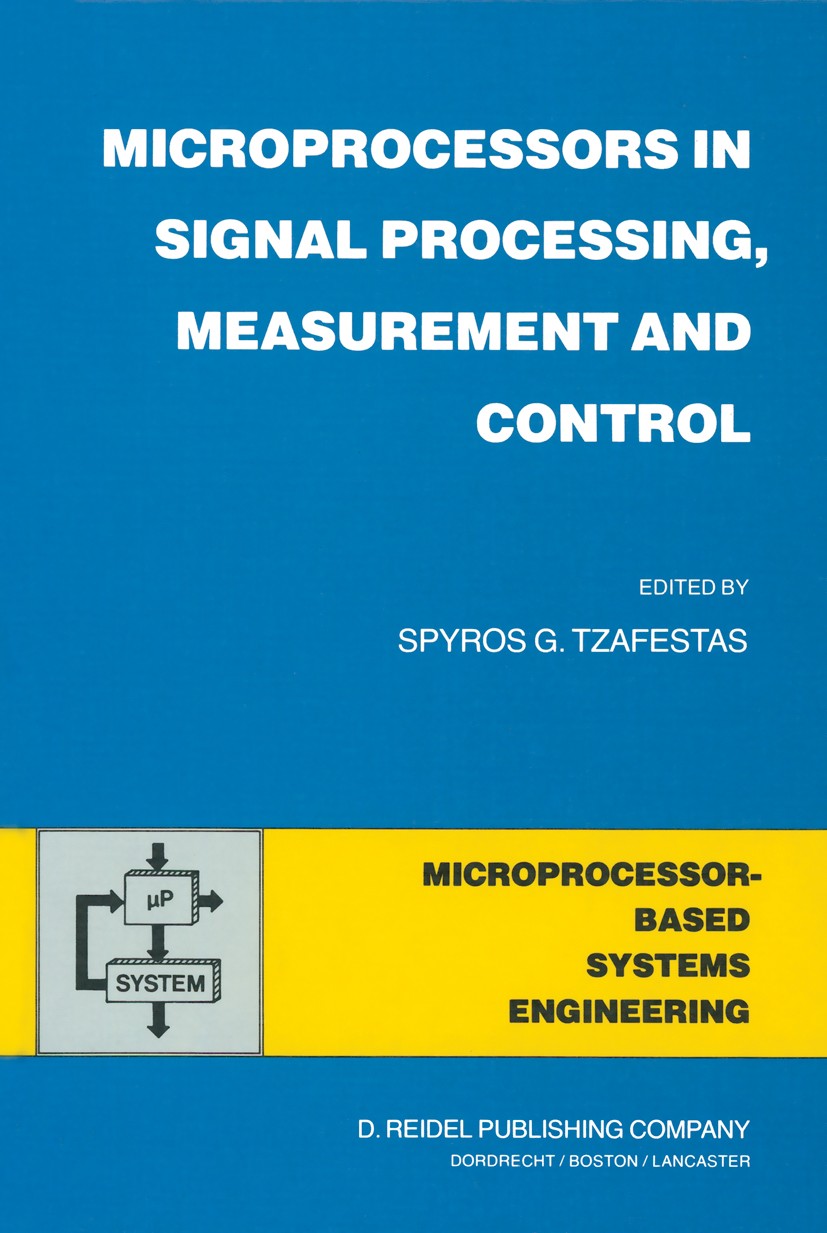Titlebook: Microprocessors in Signal Processing, Measurement and Control; Spyros G. Tzafestas Book 1983 D. Reidel Publishing Company, Dordrecht, Holl Titlebook: Microprocessors in Signal Processing, Measurement and Control; Spyros G. Tzafestas Book 1983 D. Reidel Publishing Company, Dordrecht, Holl