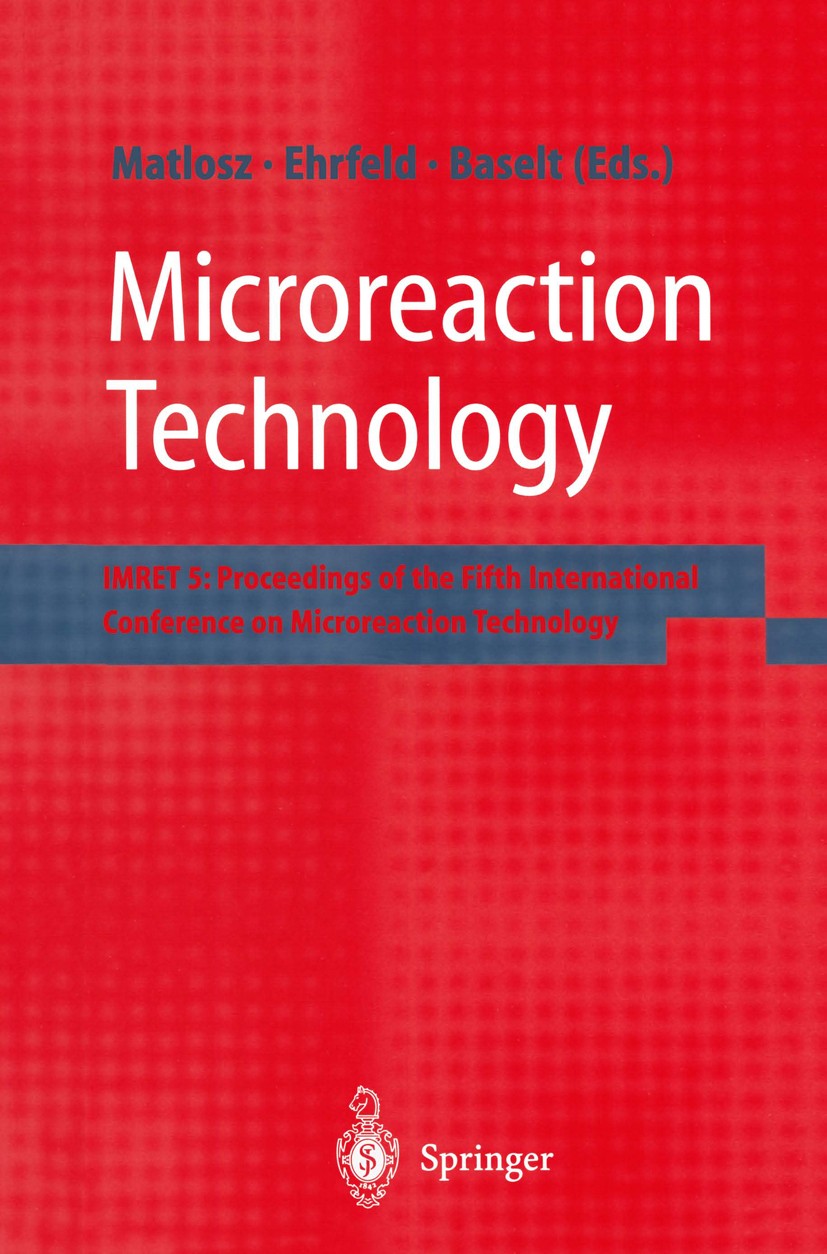 Titlebook: Microreaction Technology; IMRET 5: Proceedings Michael Matlosz,Wolfgang Ehrfeld,Jörg Peter Baselt Conference proceedings 2001 Springer-Verl Titlebook: Microreaction Technology; IMRET 5: Proceedings Michael Matlosz,Wolfgang Ehrfeld,Jörg Peter Baselt Conference proceedings 2001 Springer-Verl