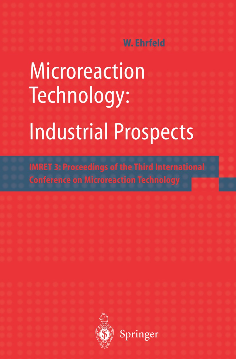 Titlebook: Microreaction Technology: Industrial Prospects; IMRET 3: Proceedings Wolfgang Ehrfeld Conference proceedings 2000 Springer-Verlag Berlin He Titlebook: Microreaction Technology: Industrial Prospects; IMRET 3: Proceedings Wolfgang Ehrfeld Conference proceedings 2000 Springer-Verlag Berlin He