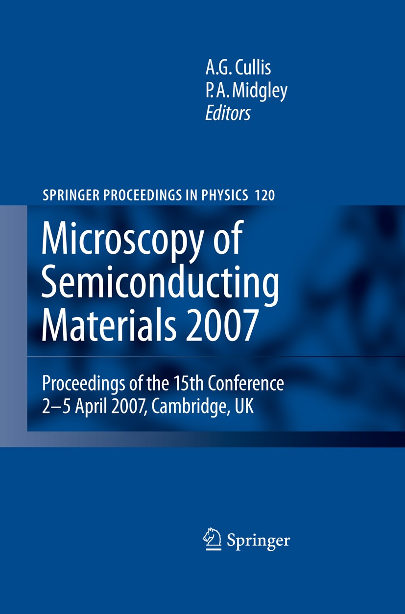 Titlebook: Microscopy of Semiconducting Materials 2007; Proceedings of the 1 A. G. Cullis,P. A. Midgley Conference proceedings 20081st edition Springe Titlebook: Microscopy of Semiconducting Materials 2007; Proceedings of the 1 A. G. Cullis,P. A. Midgley Conference proceedings 20081st edition Springe