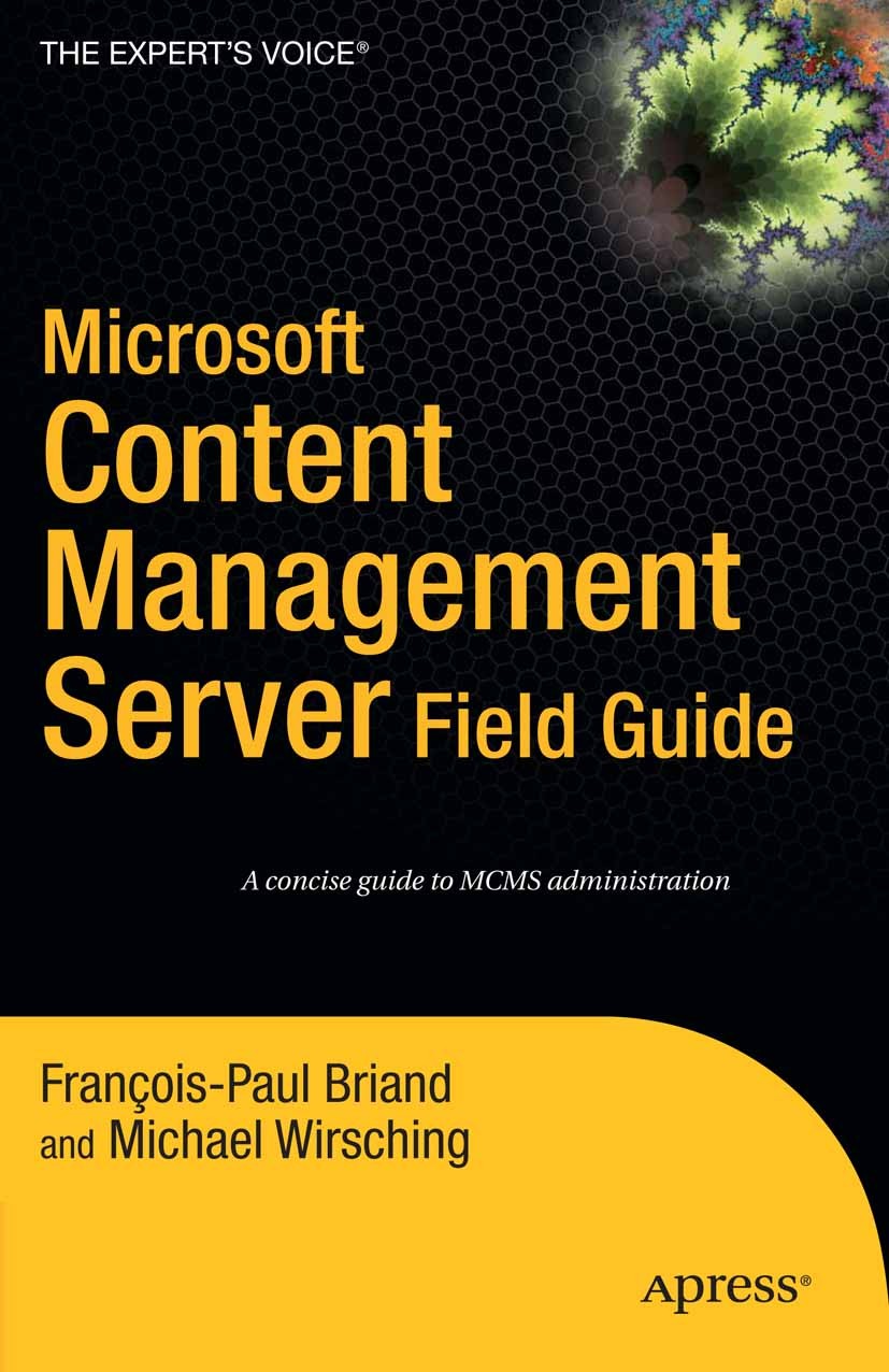 Titlebook: Microsoft Content Management Server Field Guide; François-Paul Briand,Michael Wirsching Book 2005 Michael Wirsching and Francois-Paul Bria Titlebook: Microsoft Content Management Server Field Guide; François-Paul Briand,Michael Wirsching Book 2005 Michael Wirsching and Francois-Paul Bria