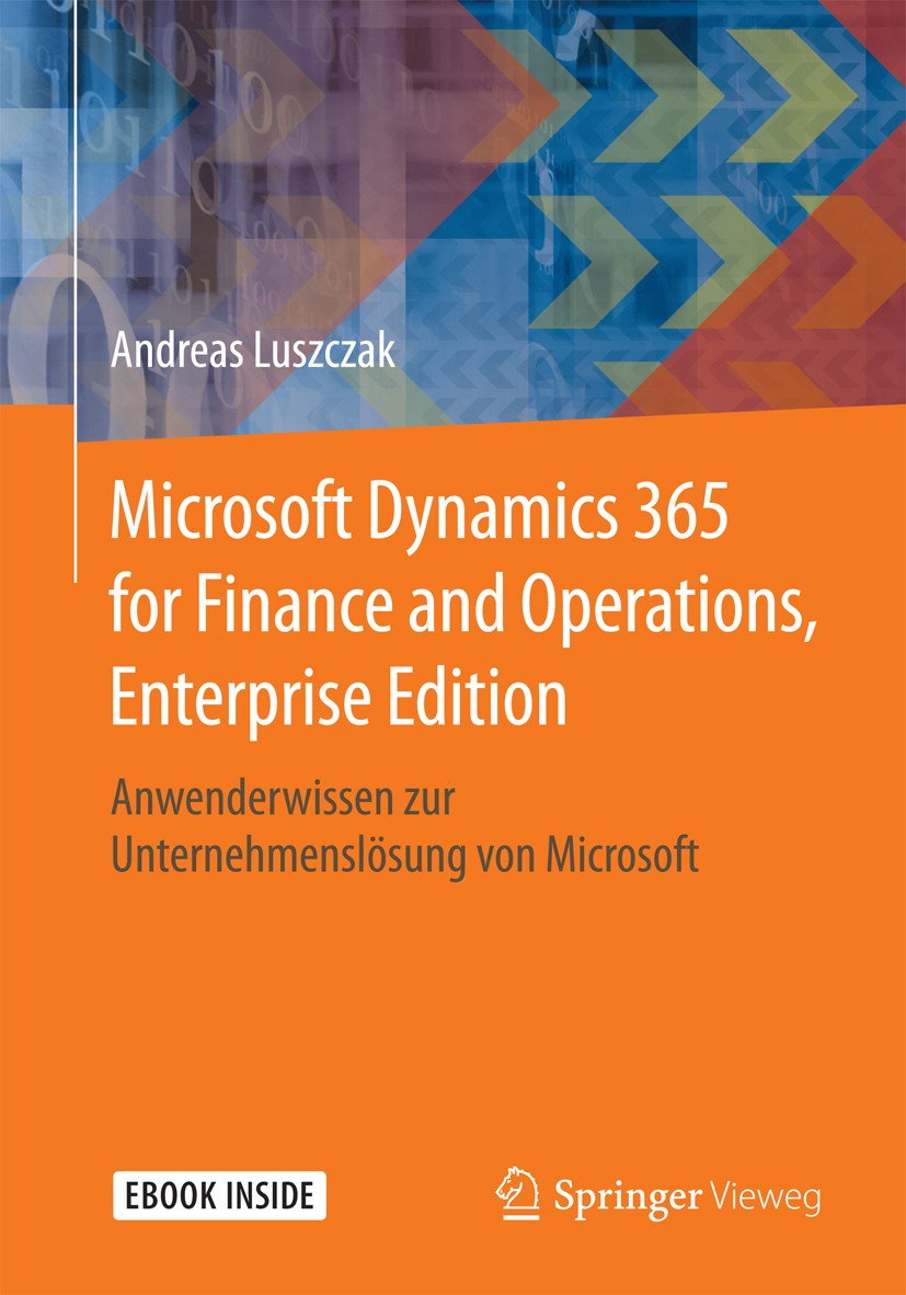 Titlebook: Microsoft Dynamics 365 for Finance and Operations, Enterprise Edition; Anwenderwissen zur U Andreas Luszczak Book 2018 Der/die Herausgeber Titlebook: Microsoft Dynamics 365 for Finance and Operations, Enterprise Edition; Anwenderwissen zur U Andreas Luszczak Book 2018 Der/die Herausgeber