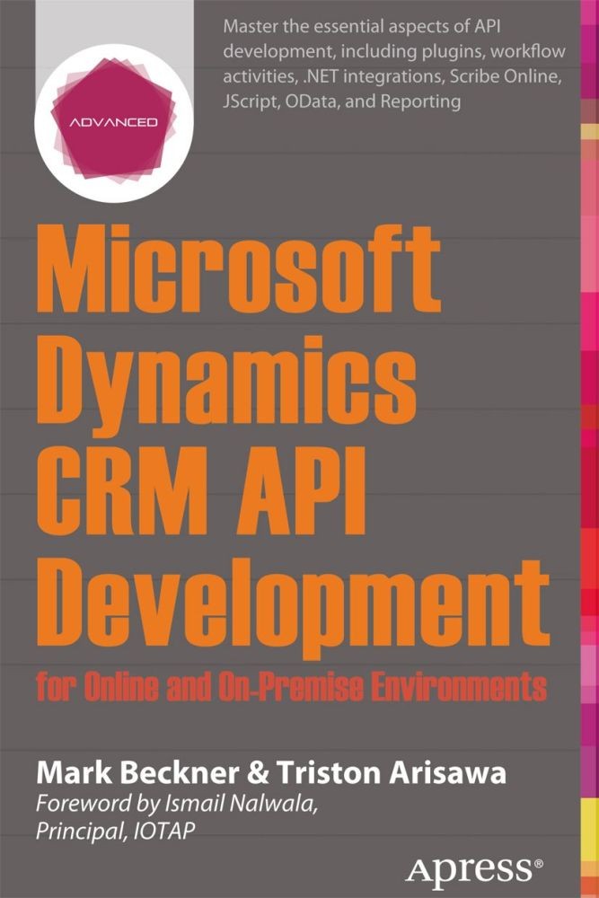 Titlebook: Microsoft Dynamics CRM API Development for Online and On-Premise Environments; Covering On-Premise Mark Beckner,Triston Arisawa Book 2013 Titlebook: Microsoft Dynamics CRM API Development for Online and On-Premise Environments; Covering On-Premise Mark Beckner,Triston Arisawa Book 2013