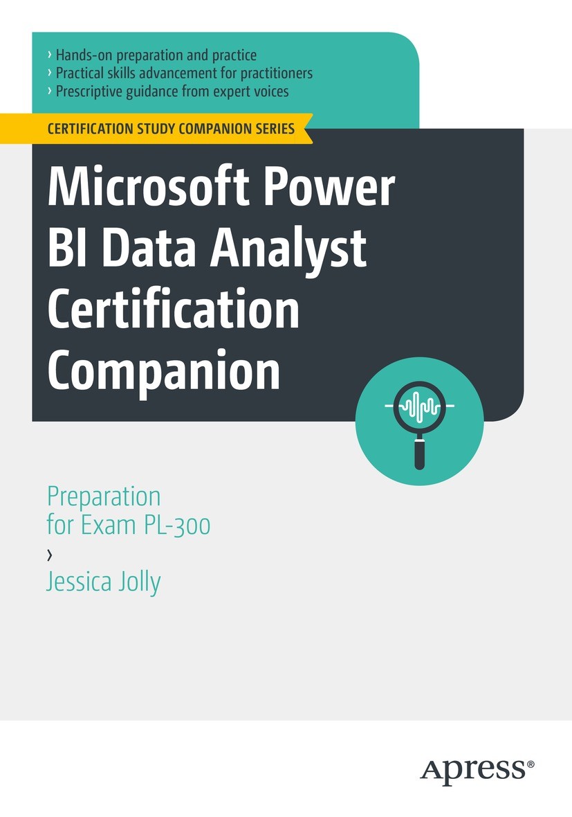 Titlebook: Microsoft Power BI Data Analyst Certification Companion; Preparation for Exam Jessica Jolly Book 2023 Jessica Jolly 2023 PL-300.DA-100.Powe Titlebook: Microsoft Power BI Data Analyst Certification Companion; Preparation for Exam Jessica Jolly Book 2023 Jessica Jolly 2023 PL-300.DA-100.Powe