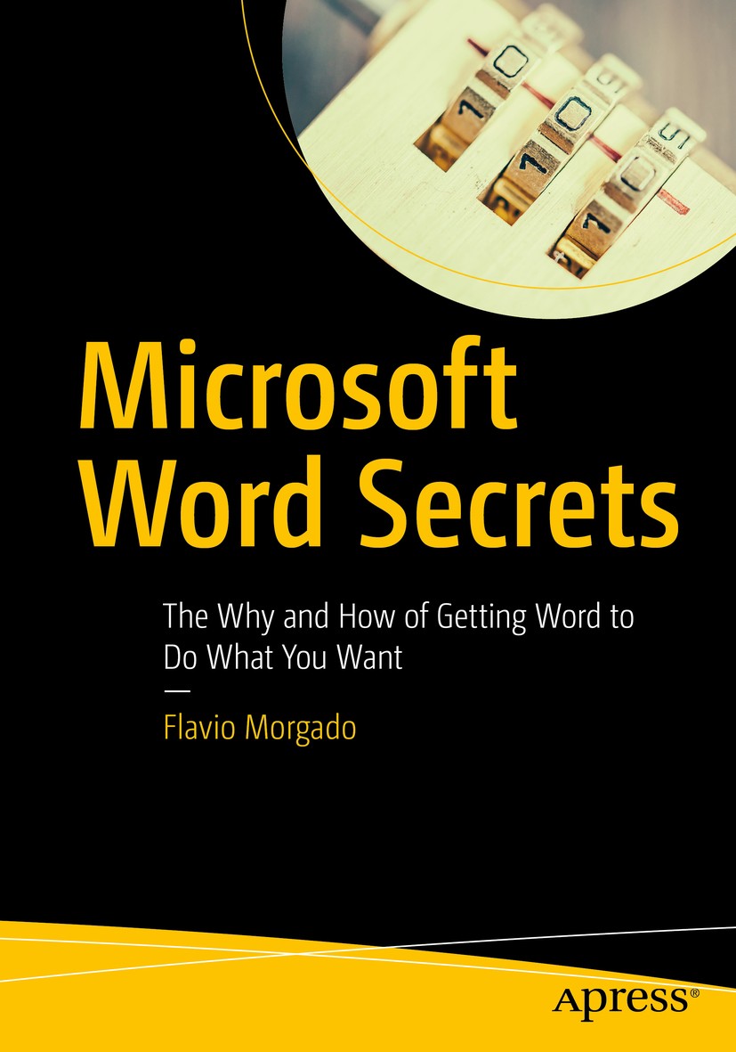 Titlebook: Microsoft Word Secrets; The Why and How of G Flavio Morgado Book 2017 Flavio Morgado 2017 Office.Word processing.Layout.Text.Desktop publis Titlebook: Microsoft Word Secrets; The Why and How of G Flavio Morgado Book 2017 Flavio Morgado 2017 Office.Word processing.Layout.Text.Desktop publis