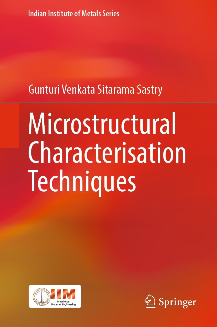 Titlebook: Microstructural Characterisation Techniques; Gunturi Venkata Sitarama Sastry Textbook 2022 The Editor(s) (if applicable) and The Author(s) Titlebook: Microstructural Characterisation Techniques; Gunturi Venkata Sitarama Sastry Textbook 2022 The Editor(s) (if applicable) and The Author(s)