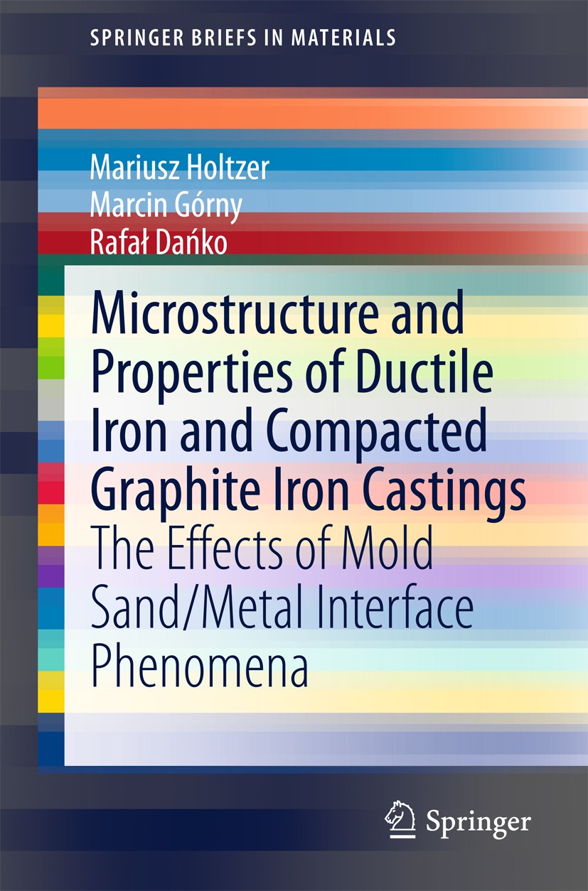 Titlebook: Microstructure and Properties of Ductile Iron and Compacted Graphite Iron Castings; The Effects of Mold Mariusz Holtzer,Marcin Górny,Rafal Titlebook: Microstructure and Properties of Ductile Iron and Compacted Graphite Iron Castings; The Effects of Mold Mariusz Holtzer,Marcin Górny,Rafal