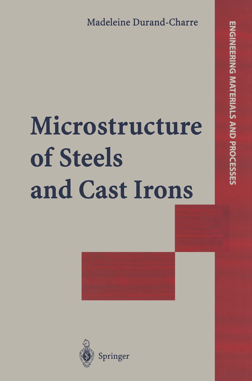 Titlebook: Microstructure of Steels and Cast Irons; Madeleine Durand-Charre Book 2004 Springer-Verlag Berlin Heidelberg 2004 Fe-C-Cr.Metallurgy.Micro Titlebook: Microstructure of Steels and Cast Irons; Madeleine Durand-Charre Book 2004 Springer-Verlag Berlin Heidelberg 2004 Fe-C-Cr.Metallurgy.Micro