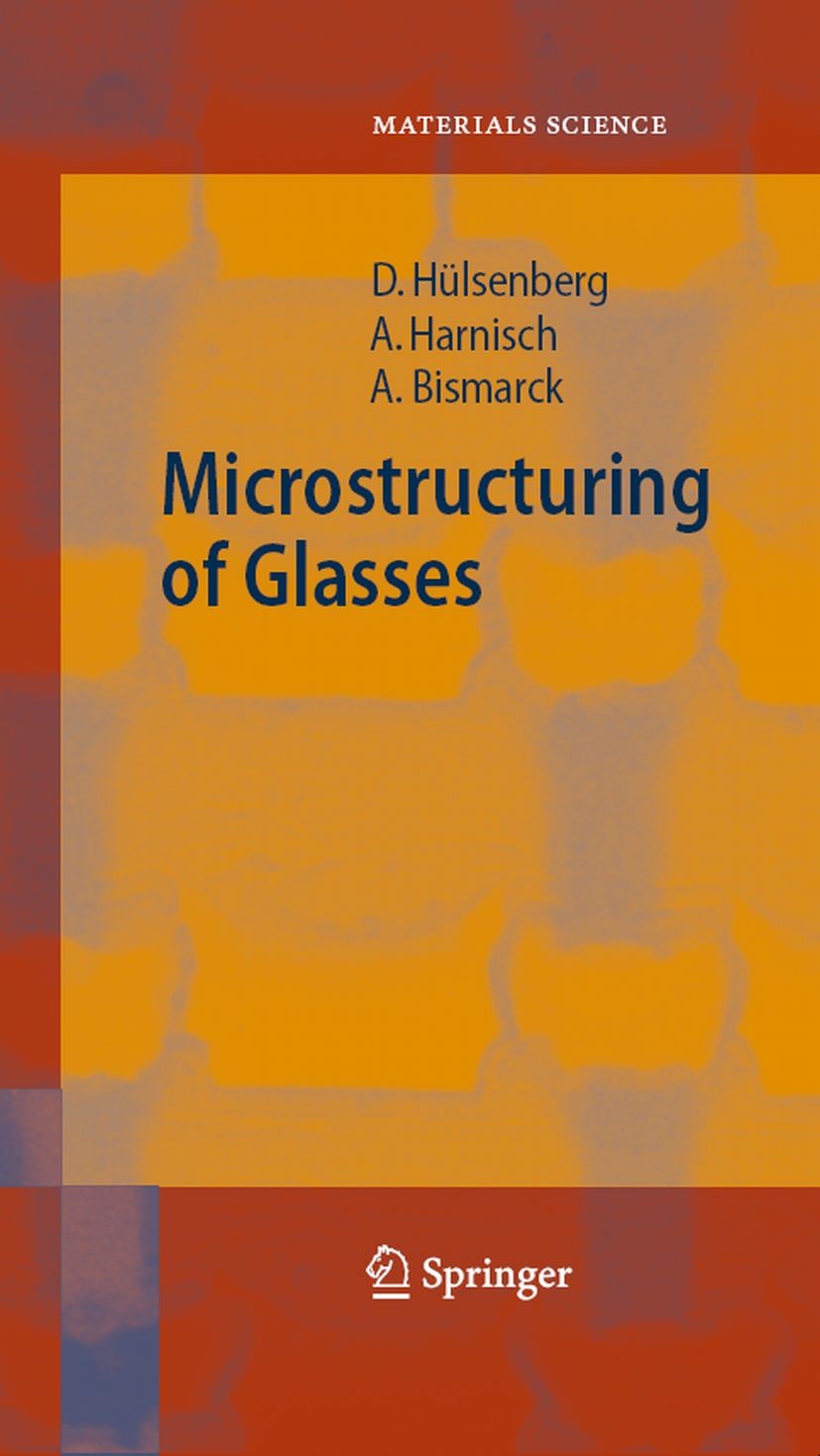 Titlebook: Microstructuring of Glasses; Dagmar Hülsenberg,Alf Harnisch,Alexander Bismarck Book 2008 Springer-Verlag Berlin Heidelberg 2008 Laser.Lase Titlebook: Microstructuring of Glasses; Dagmar Hülsenberg,Alf Harnisch,Alexander Bismarck Book 2008 Springer-Verlag Berlin Heidelberg 2008 Laser.Lase