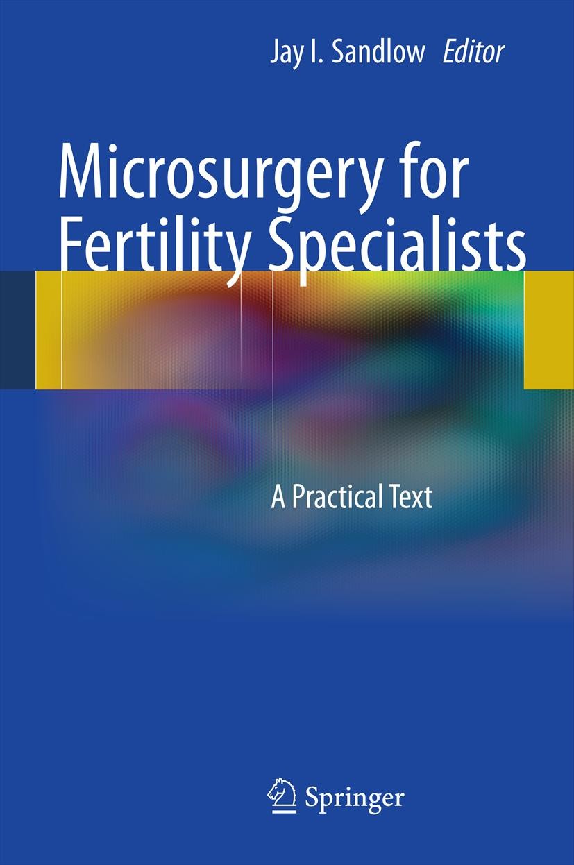 Titlebook: Microsurgery for Fertility Specialists; A Practical Text Jay I. Sandlow Book 2013 Springer Science+Business Media New York 2013 Infertility Titlebook: Microsurgery for Fertility Specialists; A Practical Text Jay I. Sandlow Book 2013 Springer Science+Business Media New York 2013 Infertility