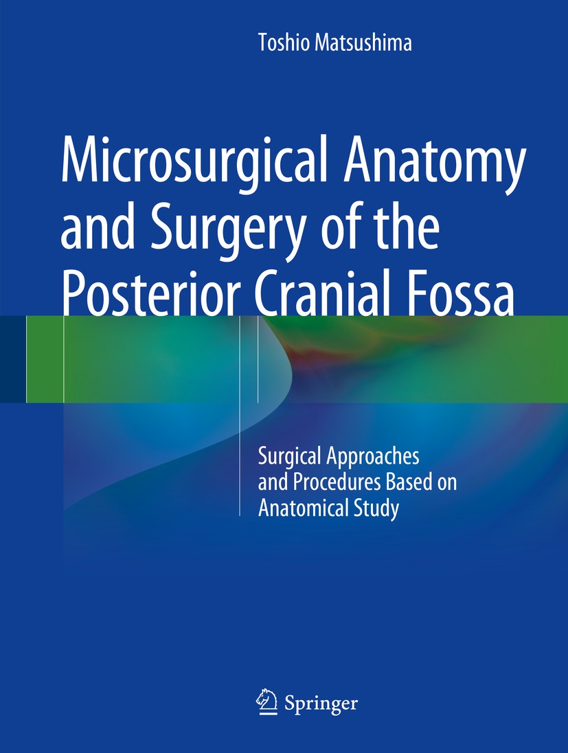 Titlebook: Microsurgical Anatomy and Surgery of the Posterior Cranial Fossa; Surgical Approaches Toshio Matsushima Book 2015 Springer Japan 2015 Neur Titlebook: Microsurgical Anatomy and Surgery of the Posterior Cranial Fossa; Surgical Approaches Toshio Matsushima Book 2015 Springer Japan 2015 Neur