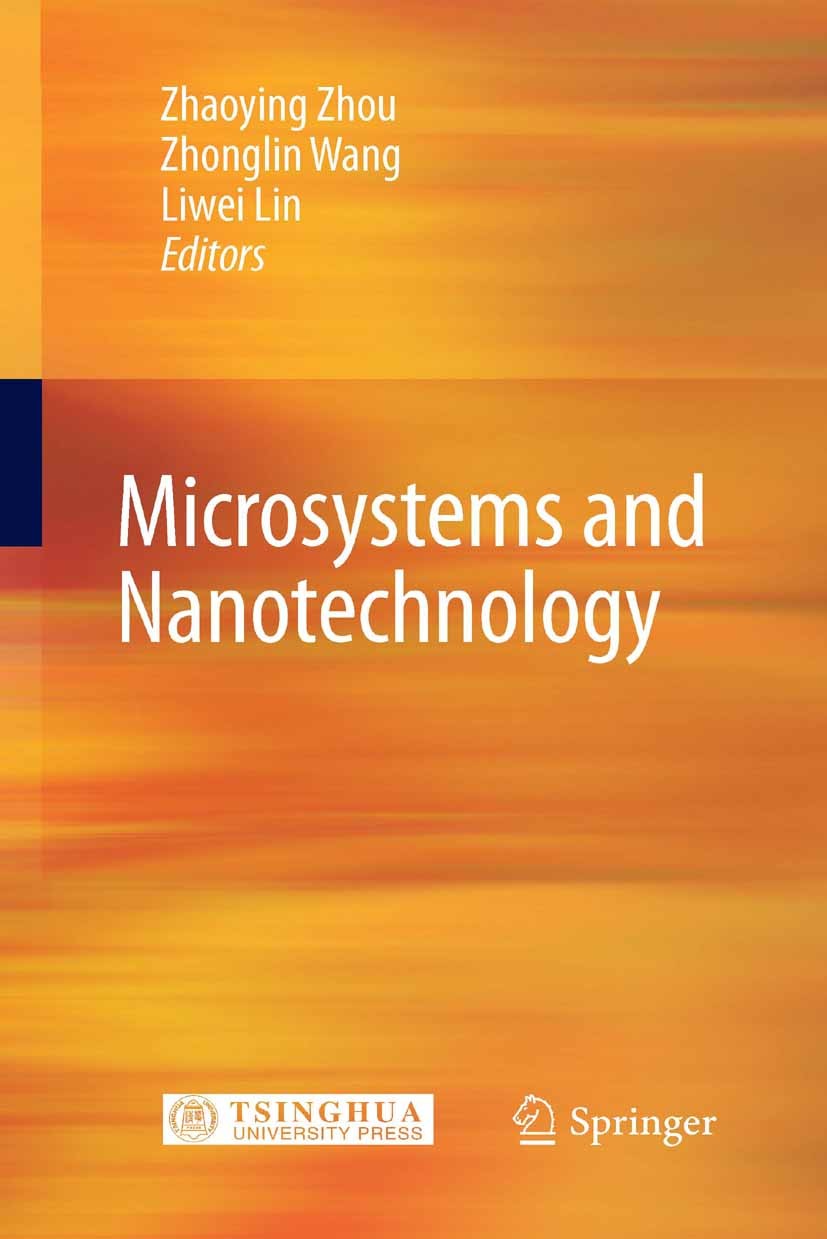 Titlebook: Microsystems and Nanotechnology; Zhaoying Zhou,Zhonglin Wang,Liwei Lin Book 2012 Tsinghua University Press, Beijing and Springer-Verlag Be Titlebook: Microsystems and Nanotechnology; Zhaoying Zhou,Zhonglin Wang,Liwei Lin Book 2012 Tsinghua University Press, Beijing and Springer-Verlag Be