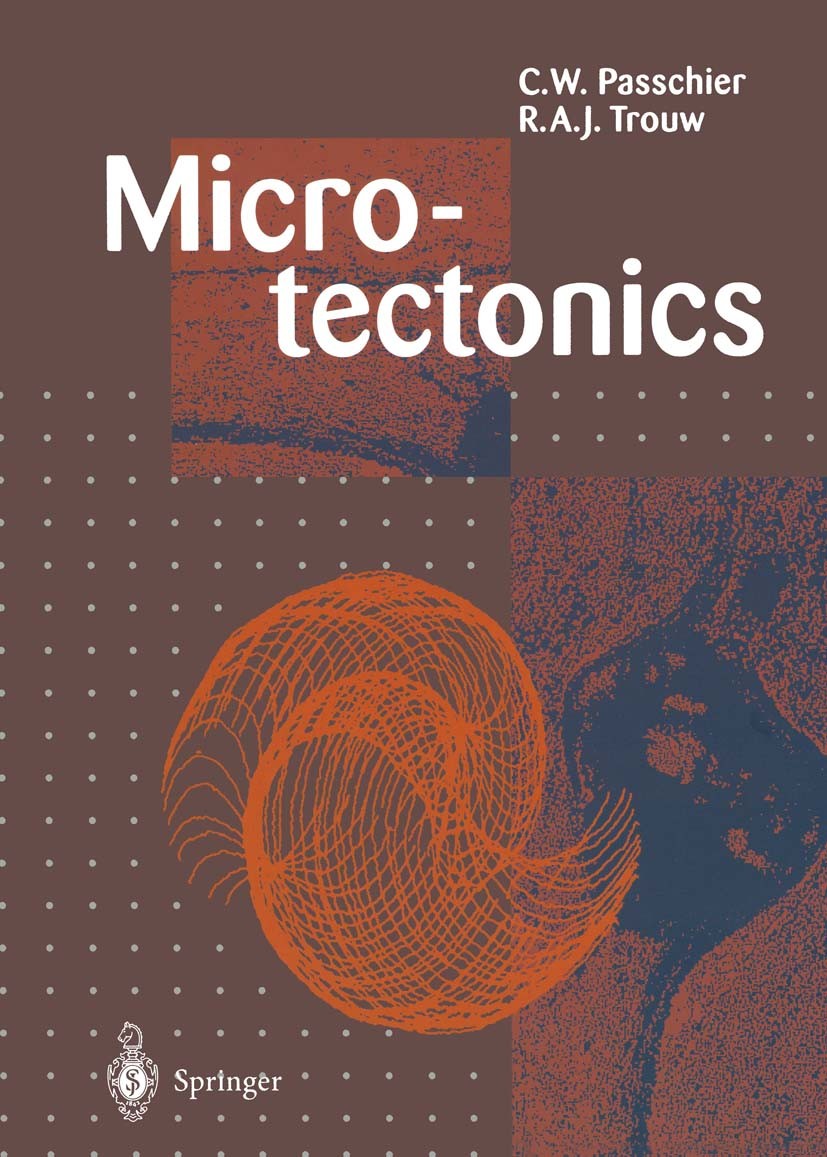 Titlebook: Microtectonics; C. W. Passchier,R. A. J. Trouw Textbook 19981st edition Springer-Verlag Berlin Heidelberg 1998 Deformation.Foliation.Mikro Titlebook: Microtectonics; C. W. Passchier,R. A. J. Trouw Textbook 19981st edition Springer-Verlag Berlin Heidelberg 1998 Deformation.Foliation.Mikro