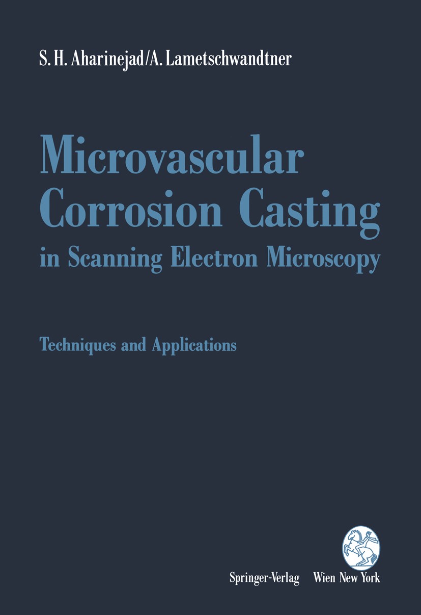 Titlebook: Microvascular Corrosion Casting in Scanning Electron Microscopy; Techniques and Appli S. H. Aharinejad,A. Lametschwandtner Book 1992 Spring Titlebook: Microvascular Corrosion Casting in Scanning Electron Microscopy; Techniques and Appli S. H. Aharinejad,A. Lametschwandtner Book 1992 Spring
